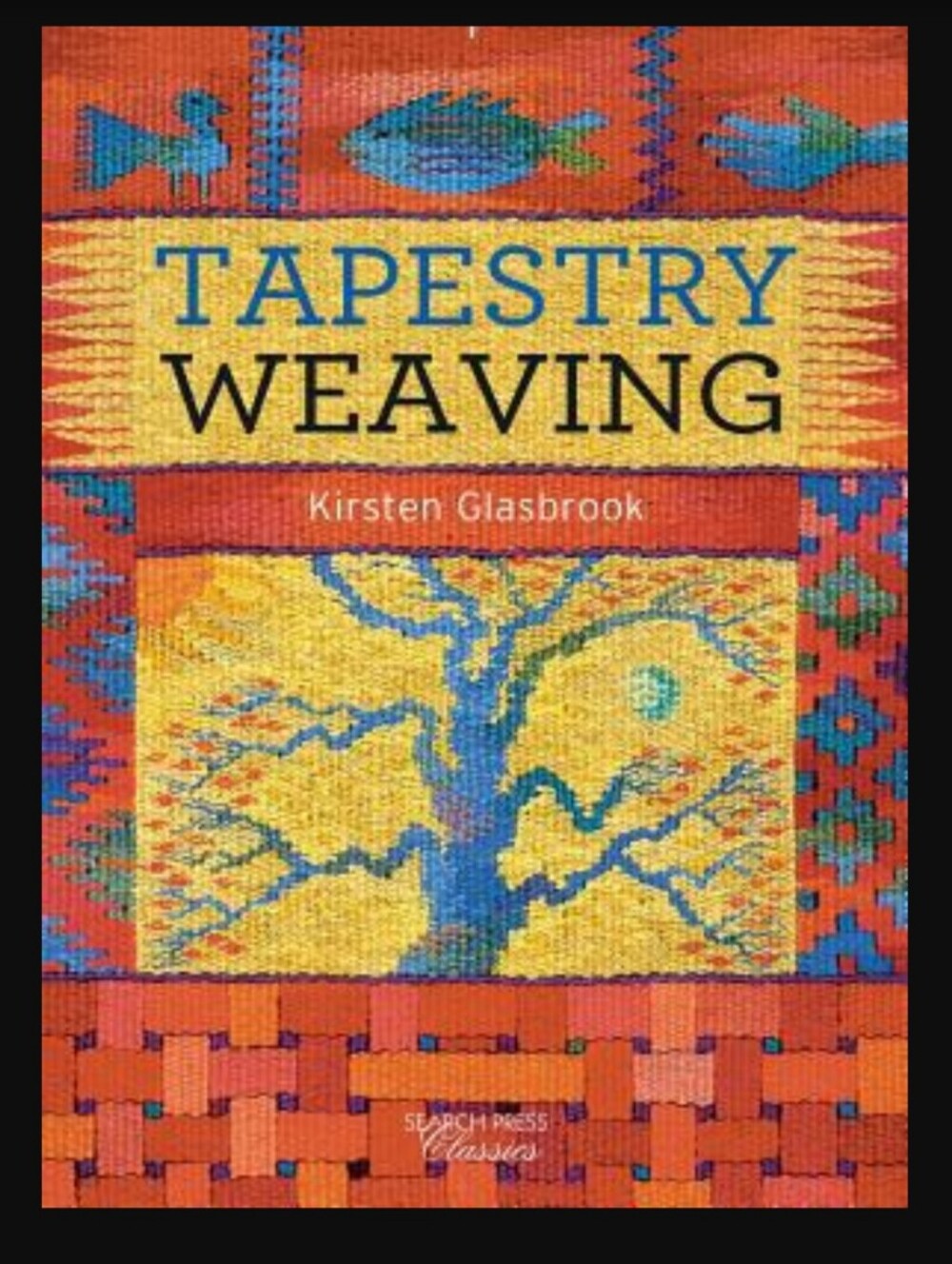 Tapestry Weaving by Kirsten Glasbrook Overview: The Ancient Art of Tapestry Book